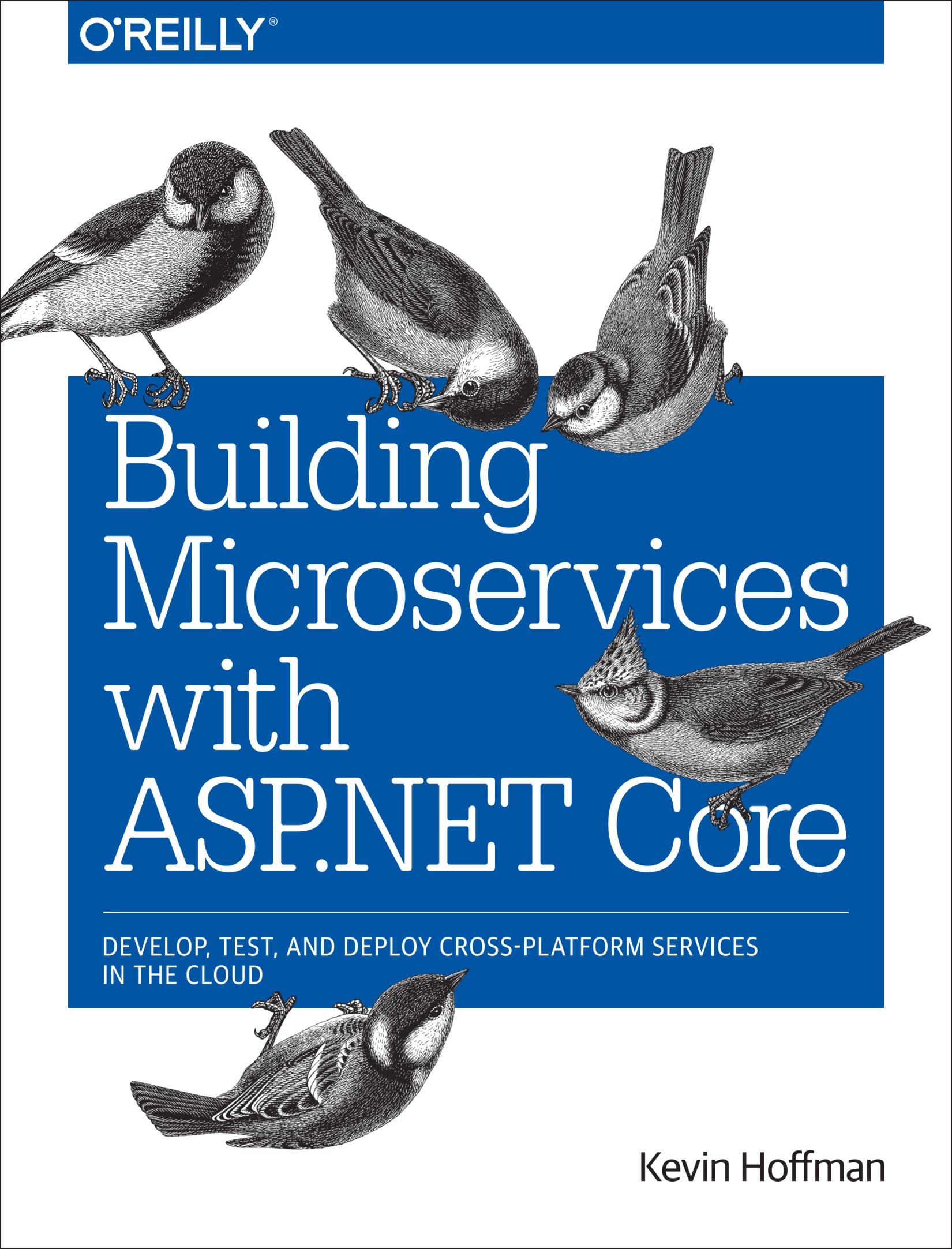 Building Microservices With ASP.NET Core: Develop, Test, and Deploy Cross-Platform Services in the Cloud