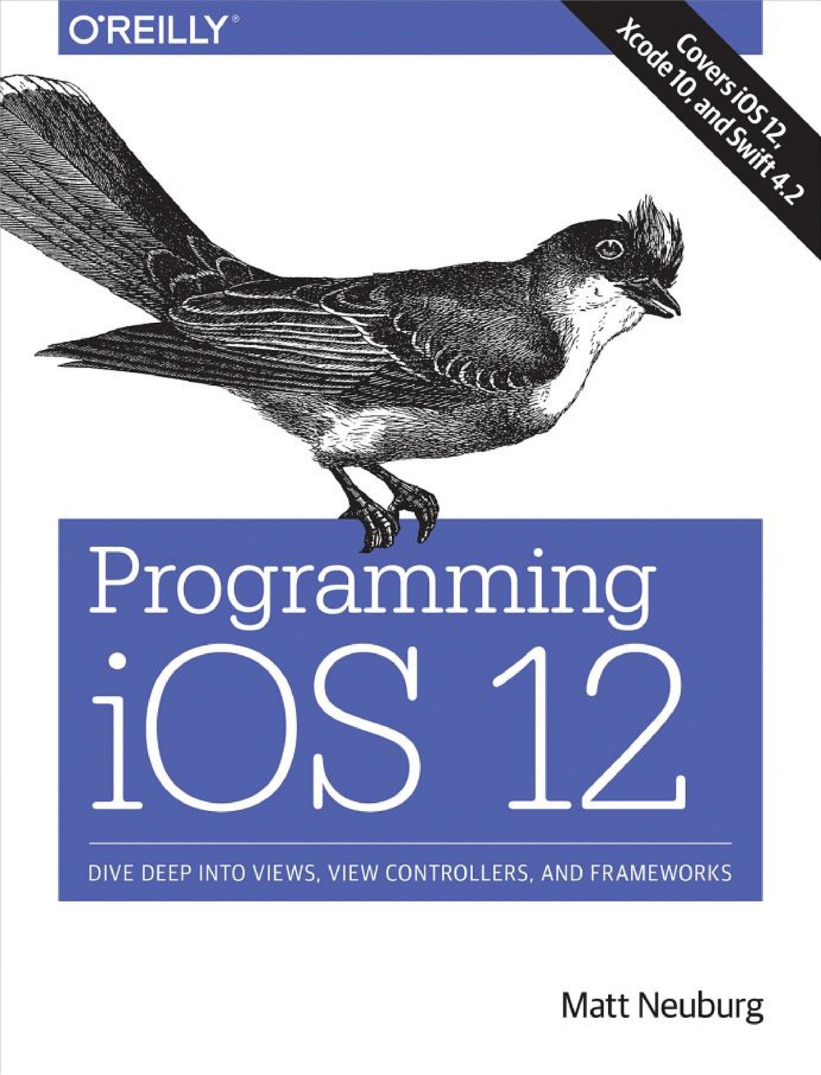 Programming iOS 12: Dive Deep Into Views, View Controllers, and Frameworks